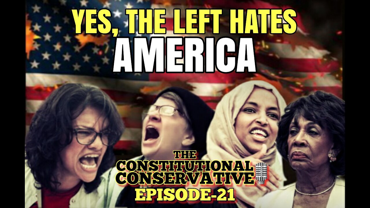 EP 21- Yes, The Left Hates America