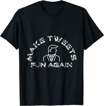 Amazon.com: MAKE TWEETS FUN AGAIN ! T-Shirt: Clothing