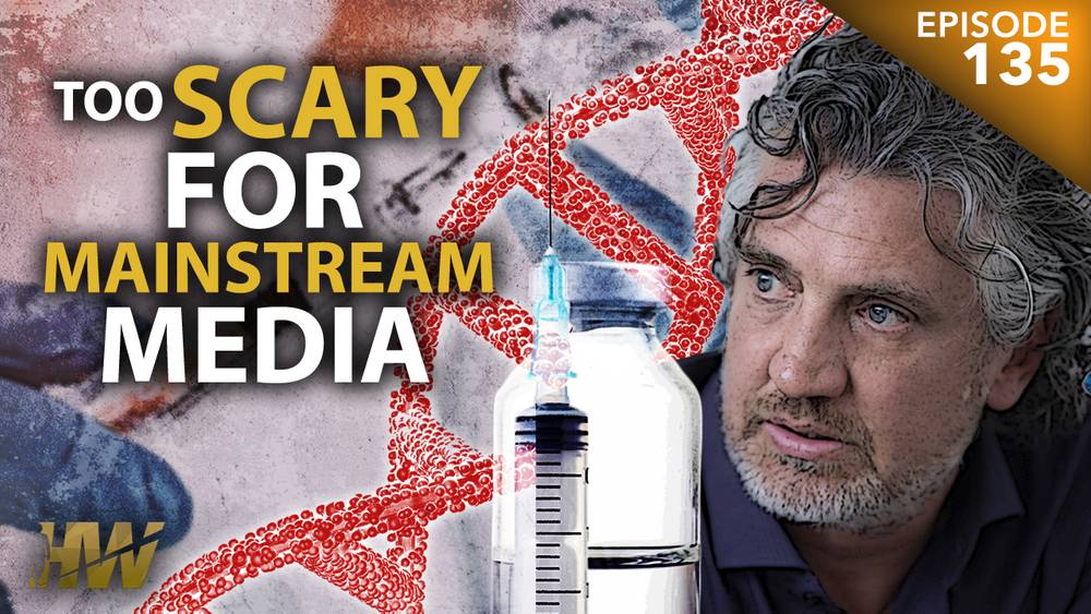 TOO SCARY FOR MAINSTREAM MEDIA — HIGHWIRE EPISODE 135