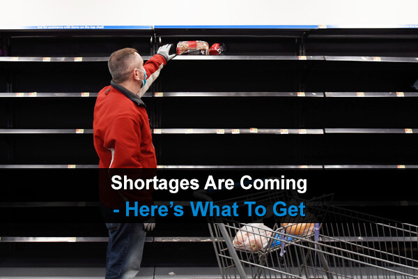 Shortages Are Coming - Here's What To Get | Urban Survival Site