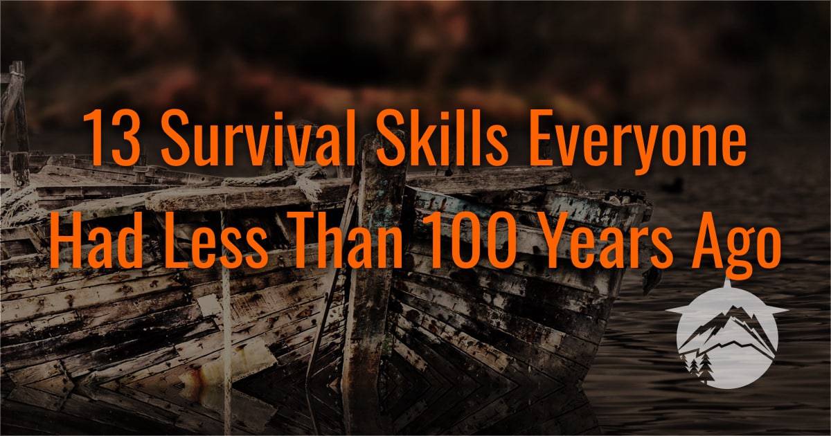 13 Survival Skills Everyone Had Less Than 100 Years Ago