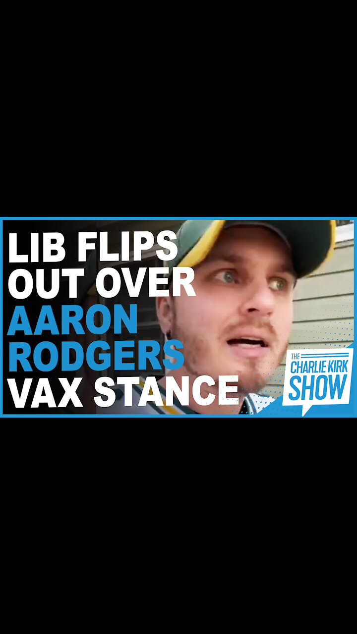 Lib Flips Out Over Aaron Rodgers Vax Stance