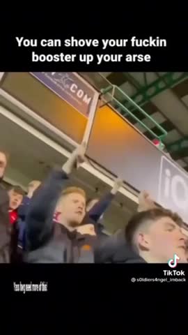 Love it! Soccer Fans Chant ‘Shove Your Effing Booster Up Your Arse’....!!