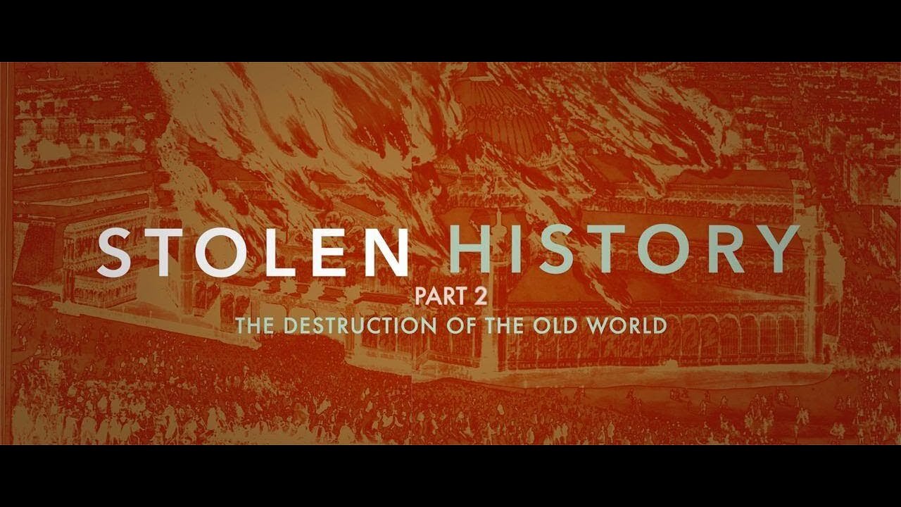 Stolen History - The Destruction of the Old World (Part 2)