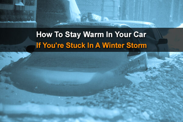 How to Stay Warm in Your Car If You're Stuck in A Winter Storm