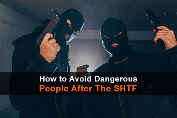 How To Avoid Dangerous People After The SHTF | Urban Survival Site