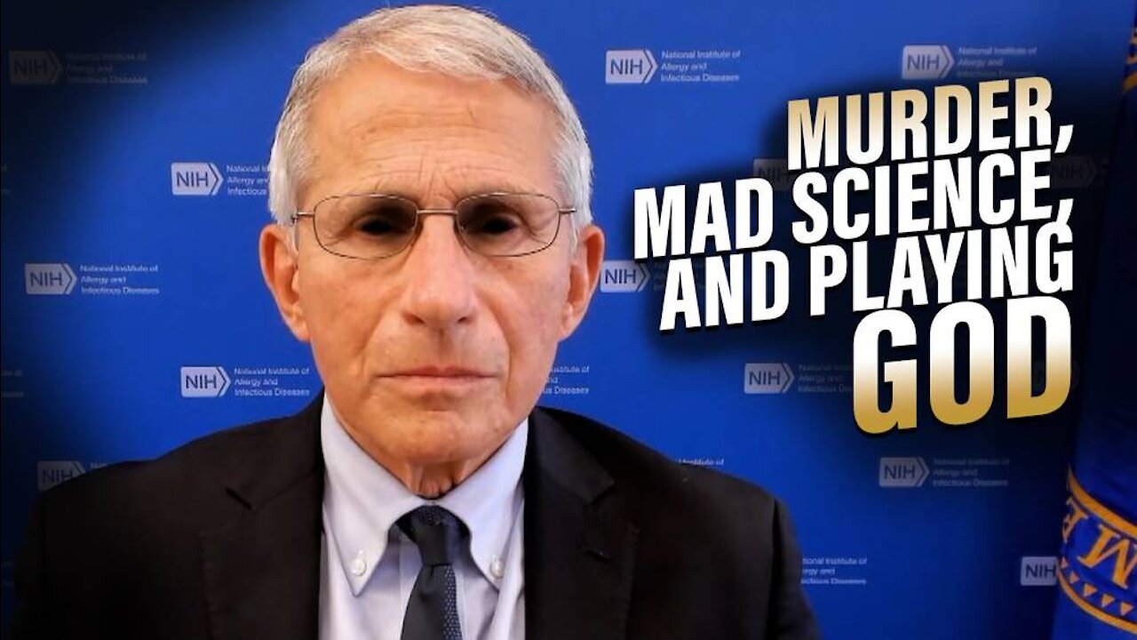 Learn How Fauci Gets Away With Murder, Mad Science, And Playing God