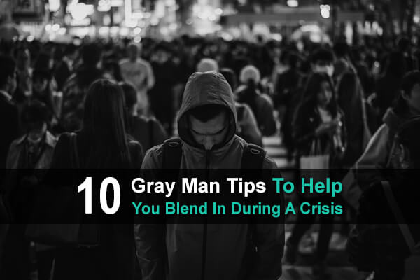 10 Gray Man Tips To Help You Blend In During A Crisis