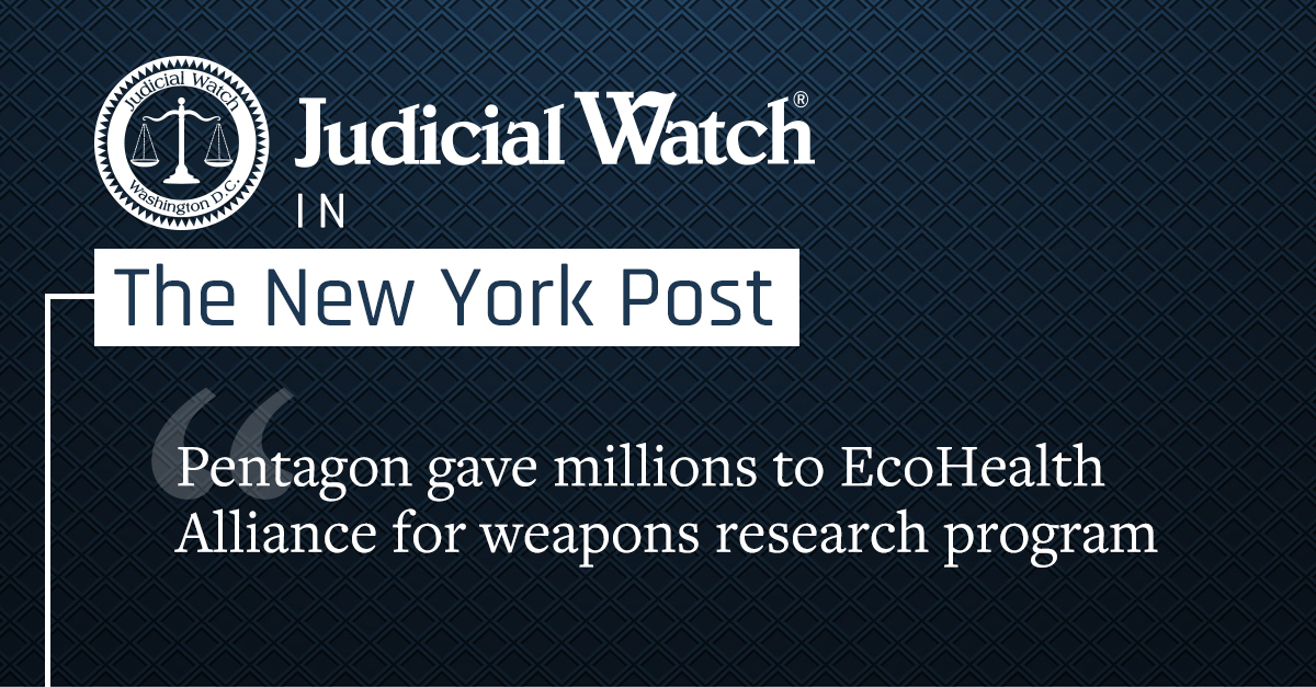 Pentagon gave millions to EcoHealth Alliance for weapons research program | Judicial Watch
