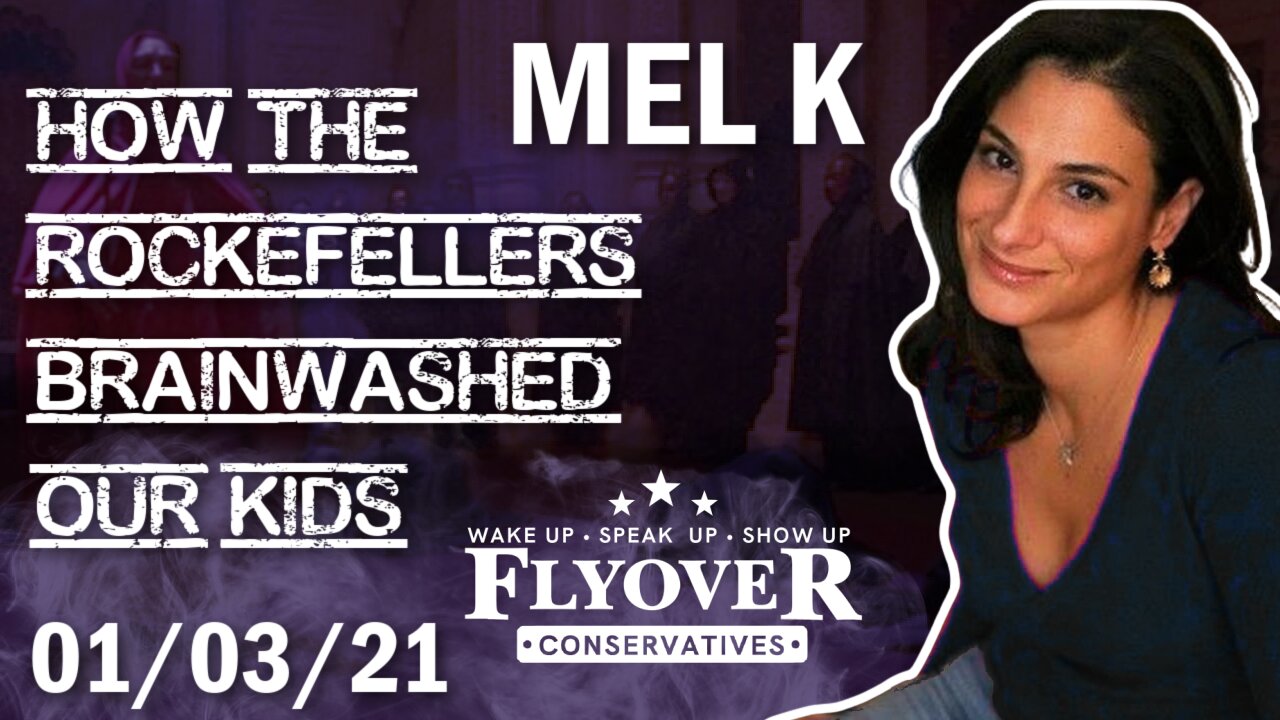 Mel K: How The Rockefellers Brainwashed Our Kids | Flyover Conservatives