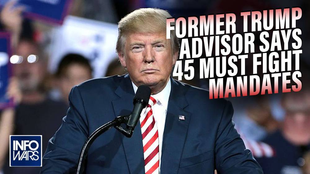 Former Trump Advisor Says 45 Must Fight Mandates