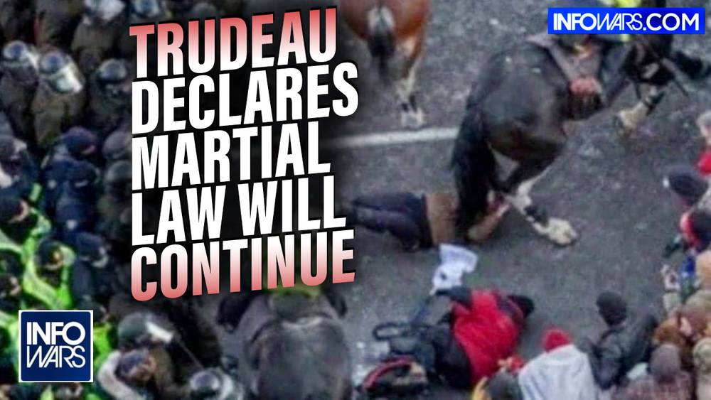 Trudeau Declares Martial Law Will Continue Despite Removal of Freedom Convoy Blockades