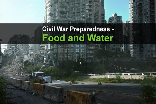 Civil War Preparedness - Part 1: Food and Water | Urban Survival Site