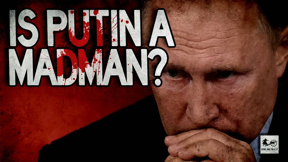 Is Putin a Madman?