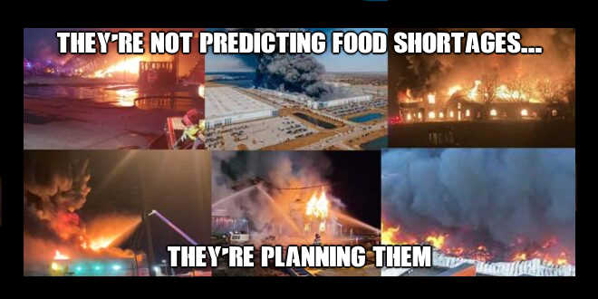 They're Not Predicting Food Shortages - They're Planning Them: 20 Food Processing Plants Burned Down In Past 5 Months (Video) » Sons of Liberty Media