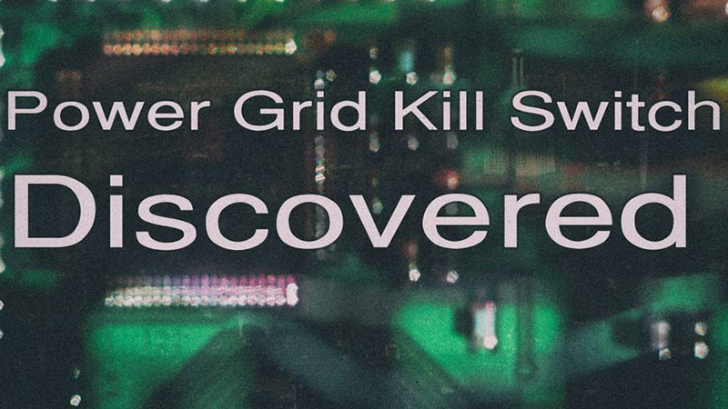 Power Grid Kill Switch Discovered – Special Report