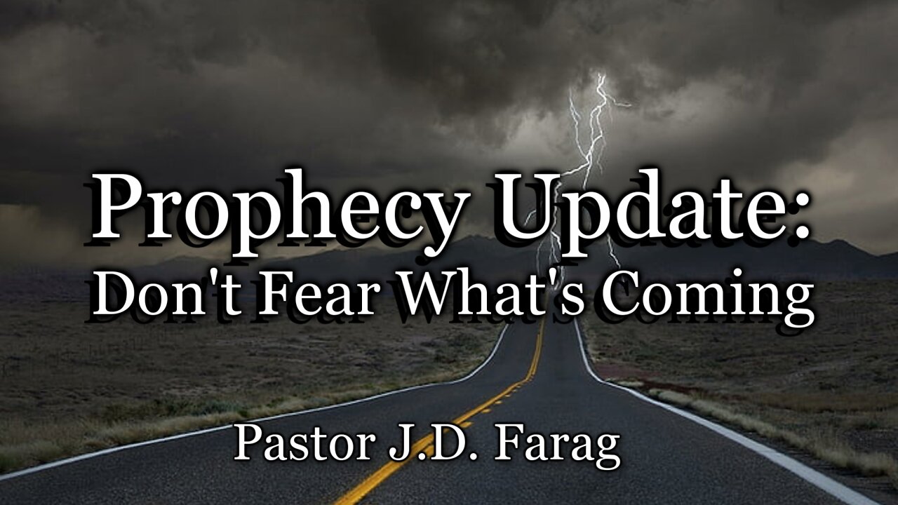 Prophecy Update: Don't Fear What's Coming