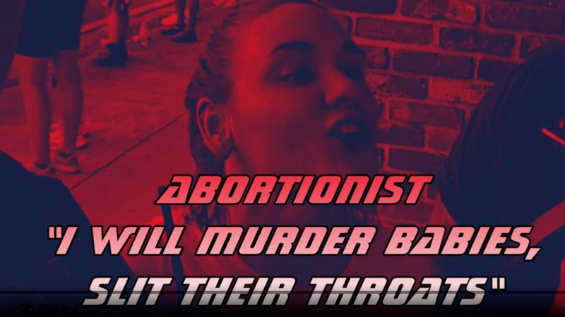 Abortionist “I Will Murder Babies, I Will Slit Their Throats”
