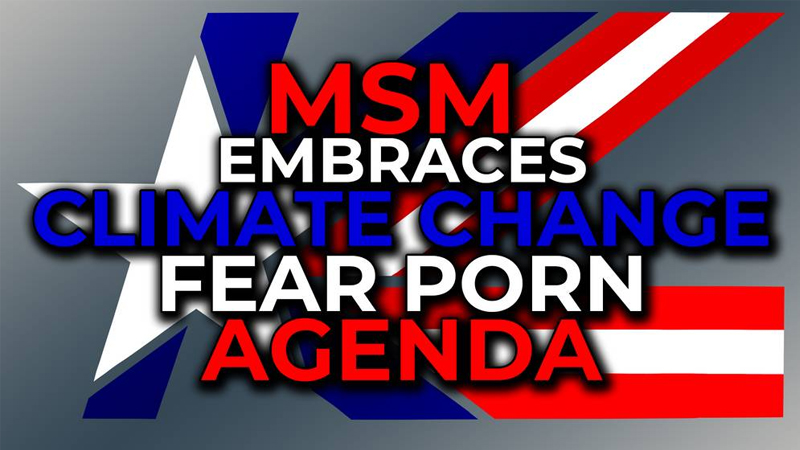 Watch MSM Embrace Climate Change Fear Porn Agenda