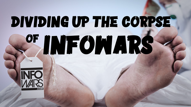 Dividing Up The Corpse of Infowars – Exclusive Report