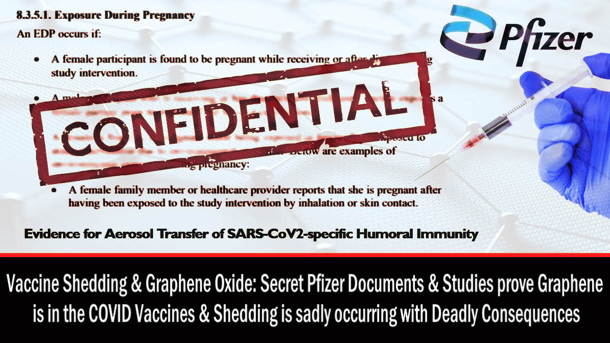 Vaccine Shedding & Graphene Oxide: Secret Pfizer Documents & Studies prove Graphene is in the COVID Vaccines & Shedding is sadly occurring with Deadly Consequences – The Expose