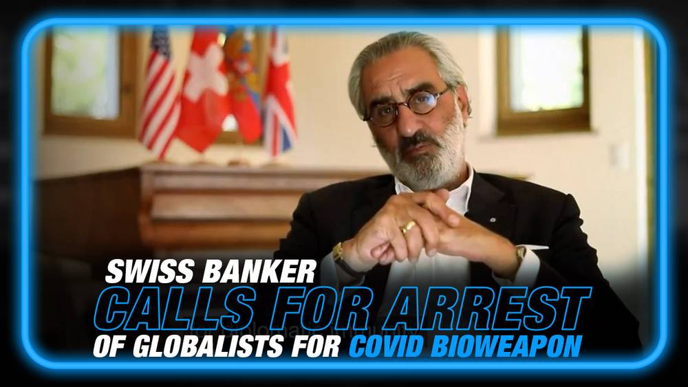 VIDEO: Swiss Banker Calls on Authorities to Arrest Globalists Over Pushing COVID Bioweapon on the Public