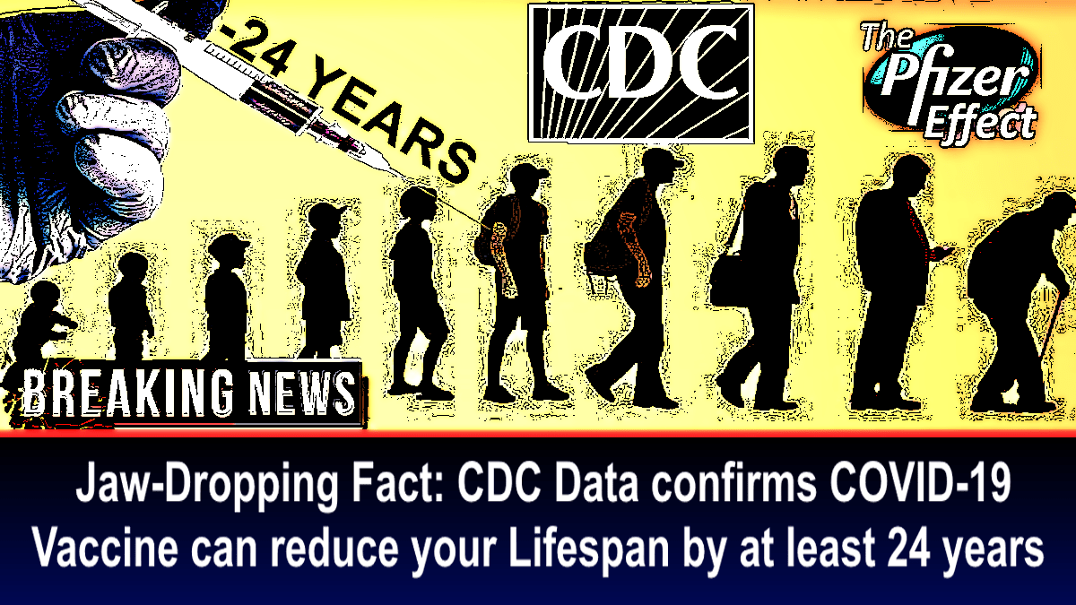 Jaw-Dropping Fact: CDC Data confirms COVID Vaccine can reduce your Lifespan by at least 24 years – The Expose
