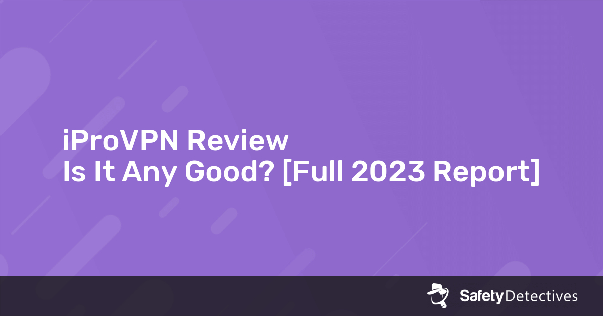 iProVPN Review: Is It Any Good? [Full 2023 Report]
