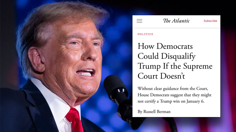 The Atlantic: Democrats Should Not Certify Trump’s 2024 Election Win If Supreme Court Keeps Him on Ballot